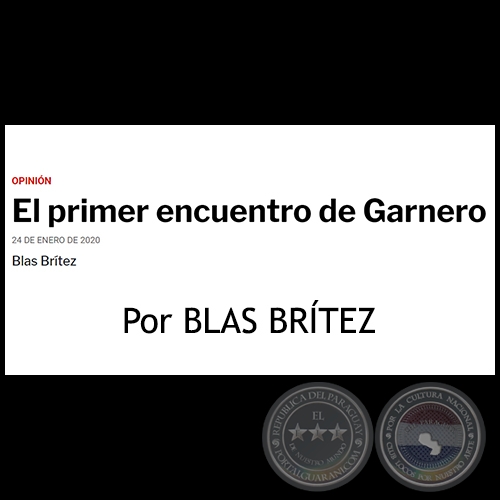 EL PRIMER ENCUENTRO DE GARNERO - Por BLAS BRÍTEZ - Viernes, 24 de Enero de 2020